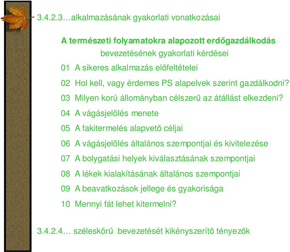 előfeltételei 02 Hol kell, vagy érdemes PS alapelvek szerint gazdálkodni? 03 Milyen korú állományban célszerű az átállást elkezdeni?