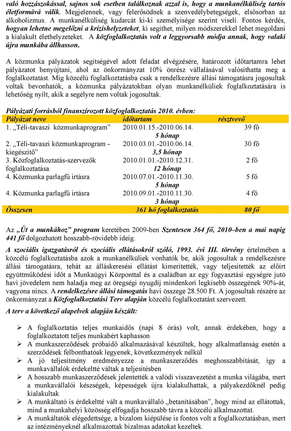 A közfoglalkoztatás volt a leggyorsabb módja annak, hogy valaki újra munkába állhasson.