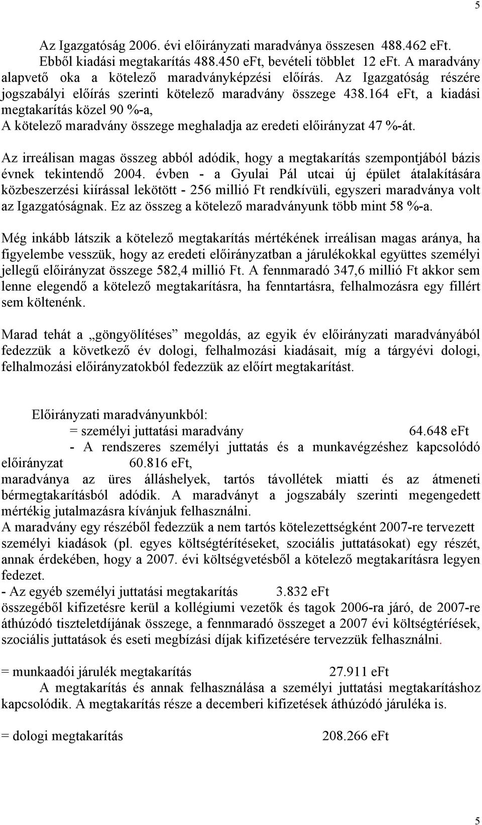 Az irreálisan magas összeg abból adódik, hogy a megtakarítás szempontjából bázis évnek tekintendő 2004.