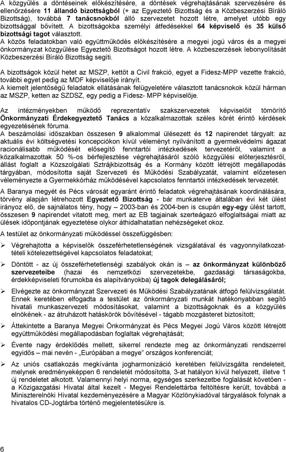 A közös feladatokban való együttműködés előkészítésére a megyei jogú város és a megyei önkormányzat közgyűlése Egyeztető Bizottságot hozott létre.