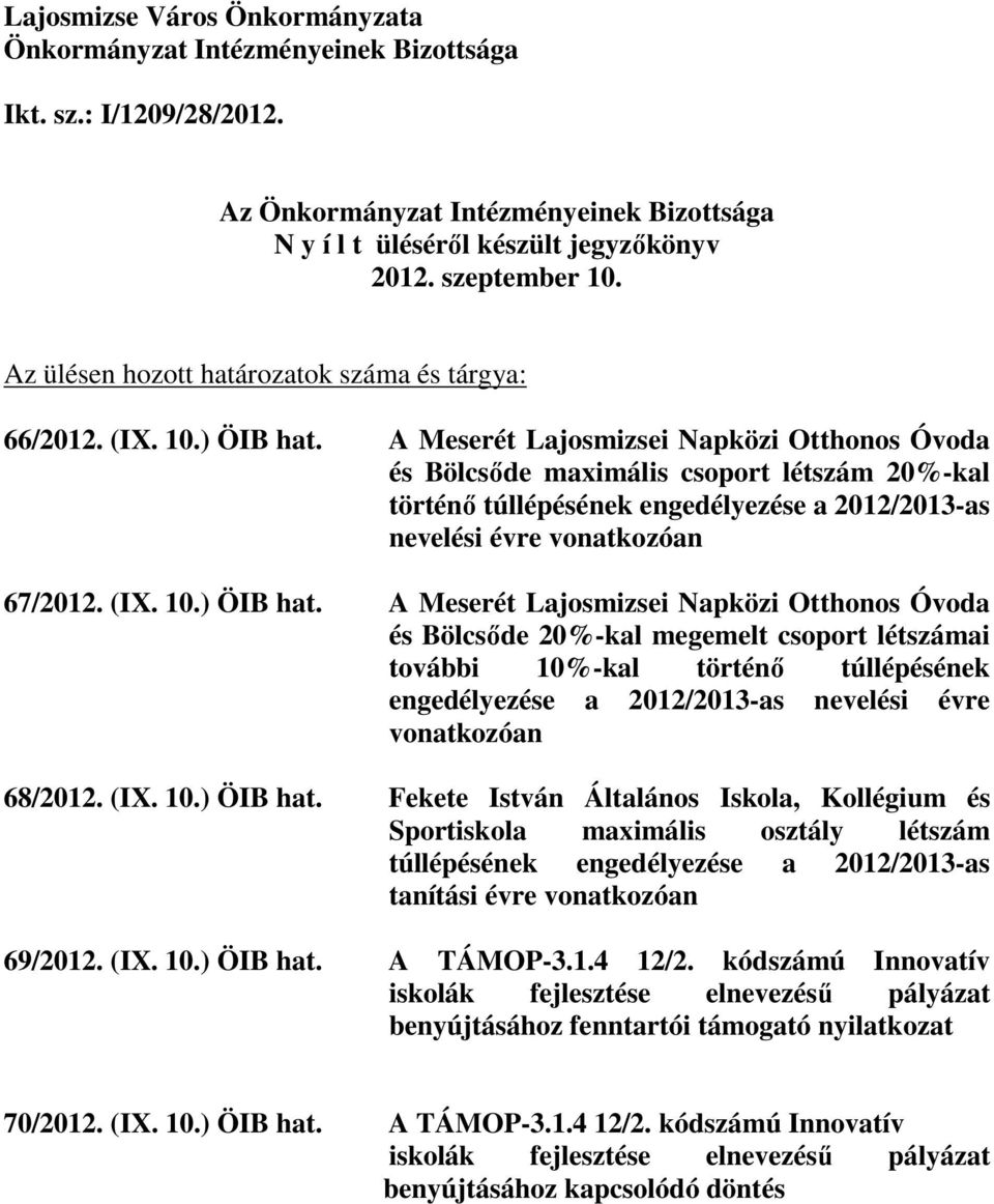 A Meserét Lajosmizsei Napközi Otthonos Óvoda és Bölcsıde maximális csoport létszám 20%-kal történı túllépésének engedélyezése a 2012/2013-as nevelési évre vonatkozóan 67/2012. (IX. 10.) ÖIB hat.