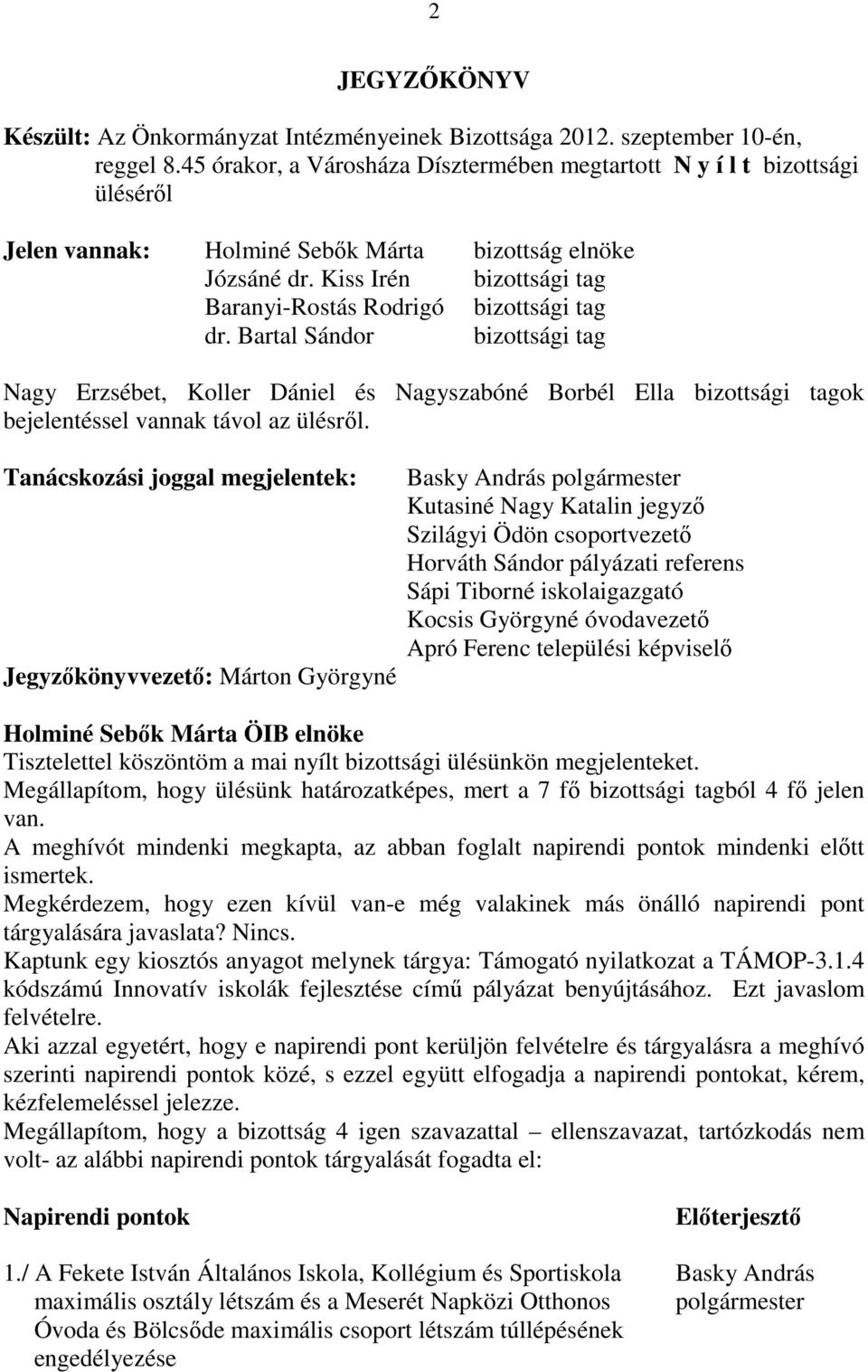 Kiss Irén bizottsági tag Baranyi-Rostás Rodrigó bizottsági tag dr.