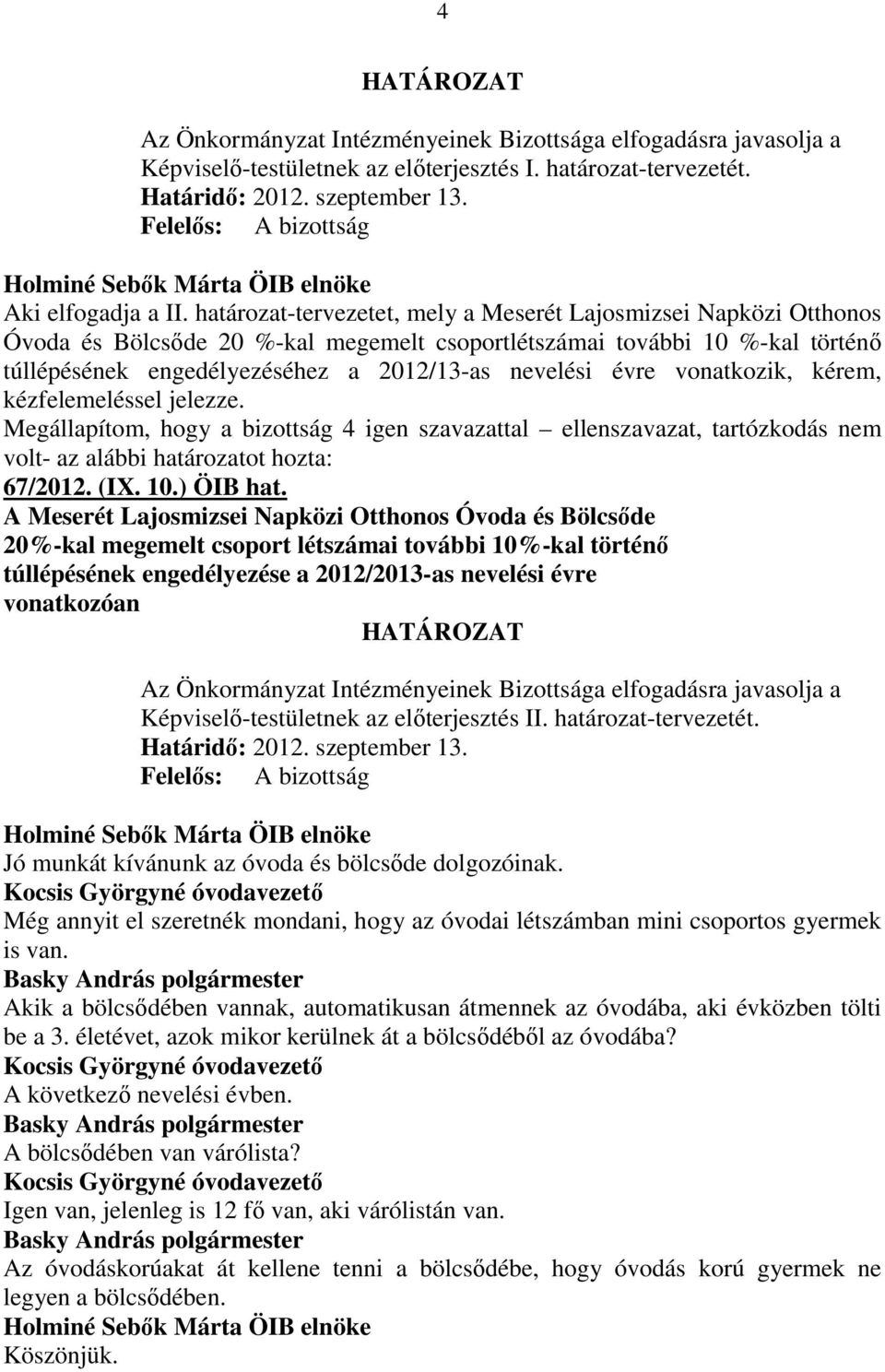 évre vonatkozik, kérem, kézfelemeléssel jelezze. 67/2012. (IX. 10.) ÖIB hat.