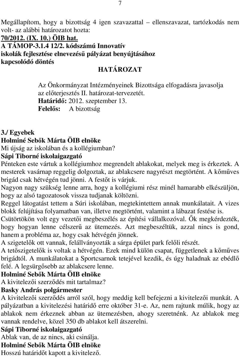 / Egyebek Mi újság az iskolában és a kollégiumban? Pénteken este vártuk a kollégiumhoz megrendelt ablakokat, melyek meg is érkeztek.