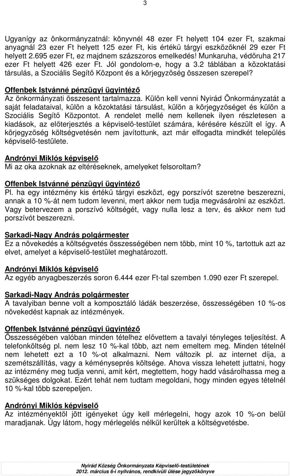 2 táblában a közoktatási társulás, a Szociális Segítı Központ és a körjegyzıség összesen szerepel? Az önkormányzati összesent tartalmazza.