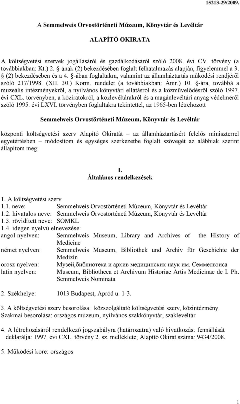 rendelet (a továbbiakban: Ámr.) 10. -ára, továbbá a muzeális intézményekről, a nyilvános könyvtári ellátásról és a közművelődésről szóló 1997. évi CXL.