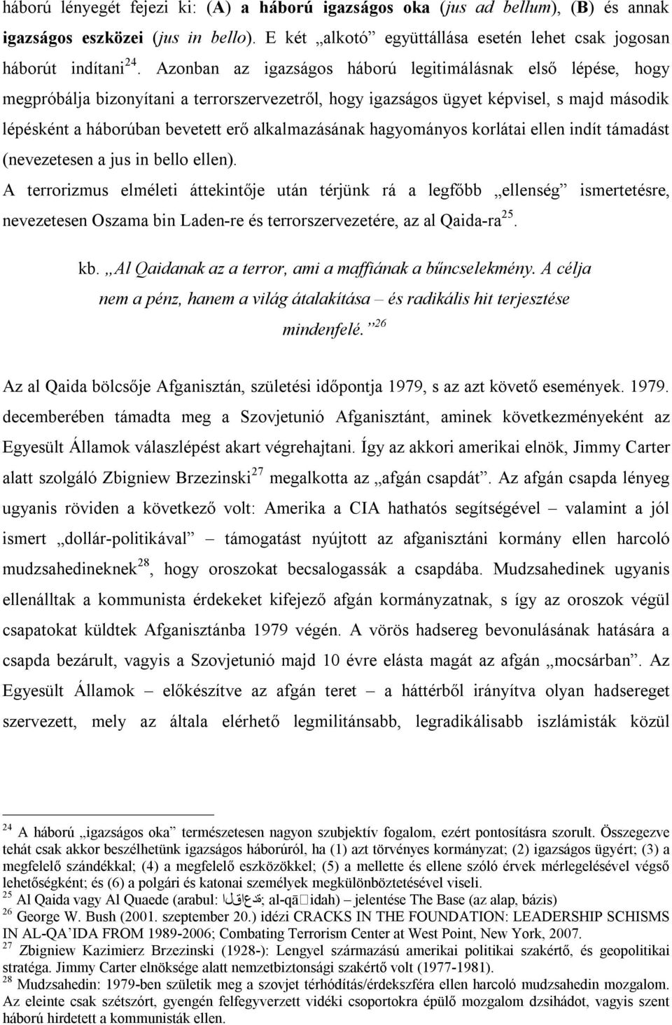 alkalmazásának hagyományos korlátai ellen indít támadást (nevezetesen a jus in bello ellen).