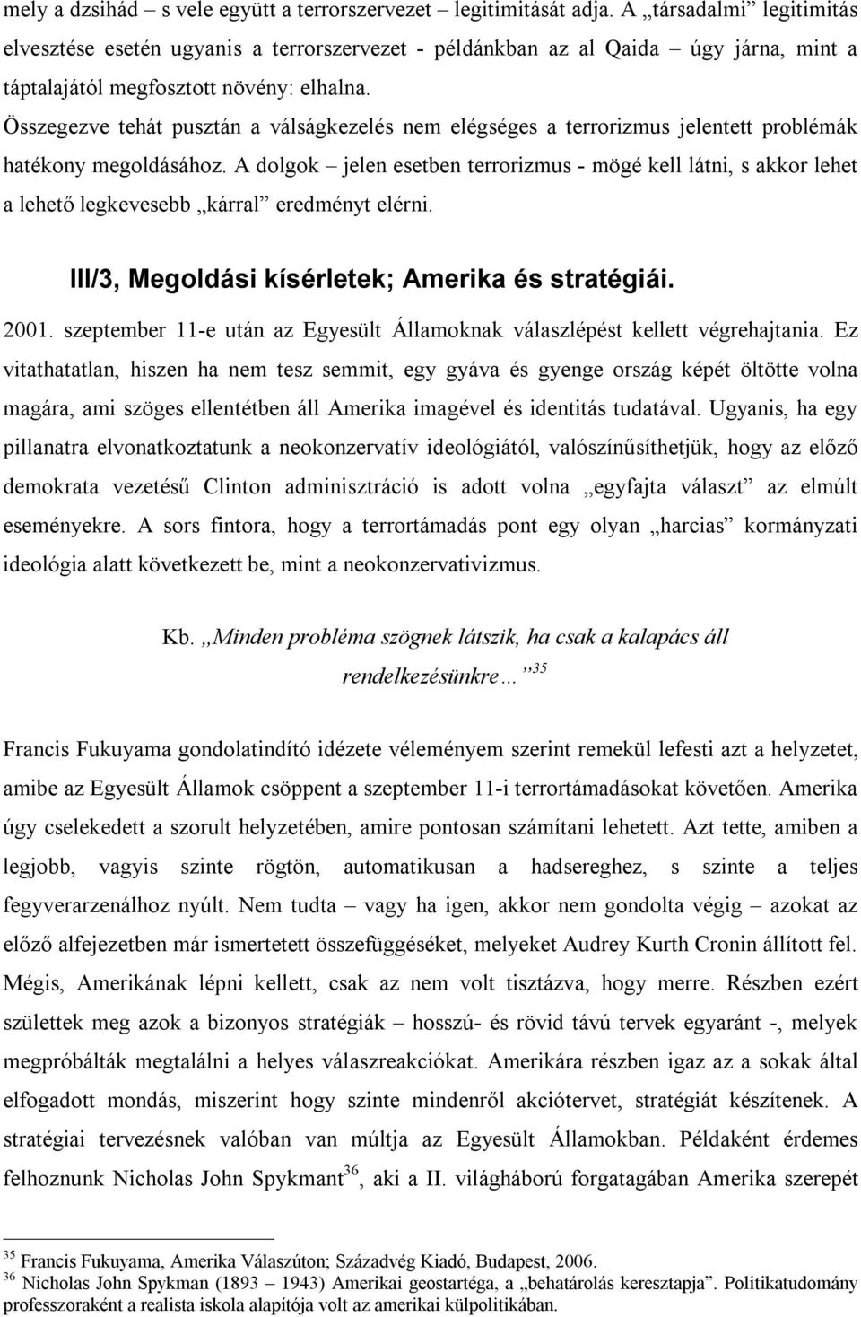 Összegezve tehát pusztán a válságkezelés nem elégséges a terrorizmus jelentett problémák hatékony megoldásához.