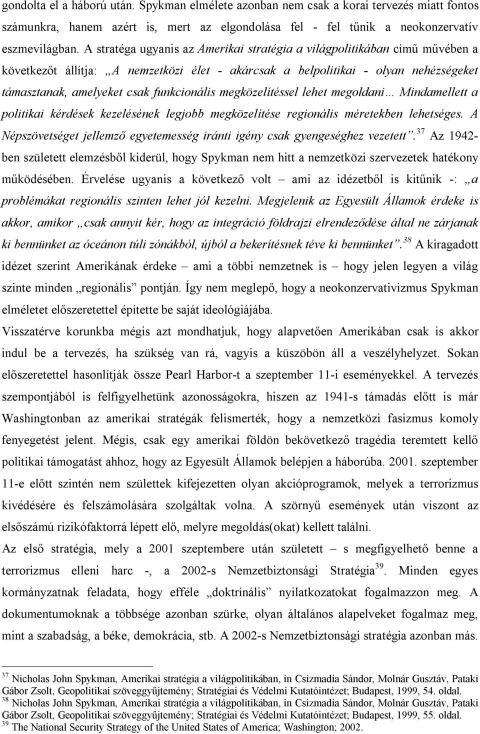 funkcionális megközelítéssel lehet megoldani Mindamellett a politikai kérdések kezelésének legjobb megközelítése regionális méretekben lehetséges.