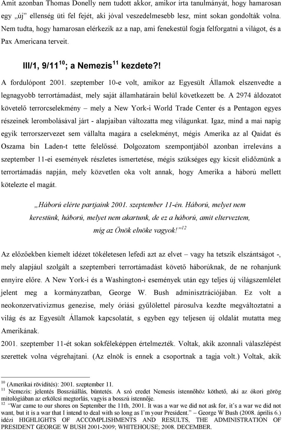 szeptember 10-e volt, amikor az Egyesült Államok elszenvedte a legnagyobb terrortámadást, mely saját államhatárain belül következett be.