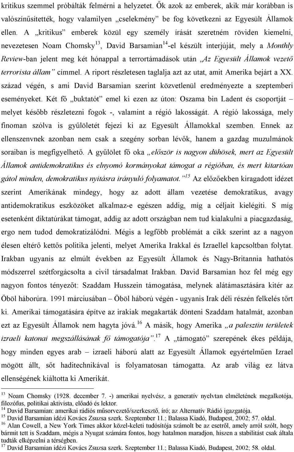 terrortámadások után Az Egyesült Államok vezető terrorista állam címmel. A riport részletesen taglalja azt az utat, amit Amerika bejárt a XX.