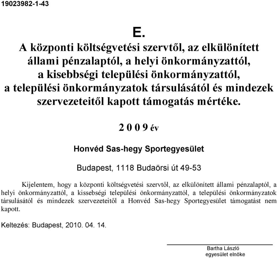 Kijelentem, hogy a központi költségvetési szervtől, az elkülönített állami pénzalaptól, a helyi önkormányzattól, a kissebségi