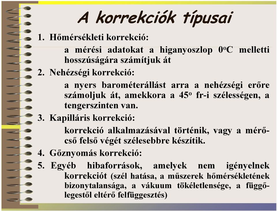 Kapilláris korrekció: korrekció alkalmazásával történik, vagy a mérőcső felső végét szélesebbre készítik. 4. Gőznyomás korrekció: 5.