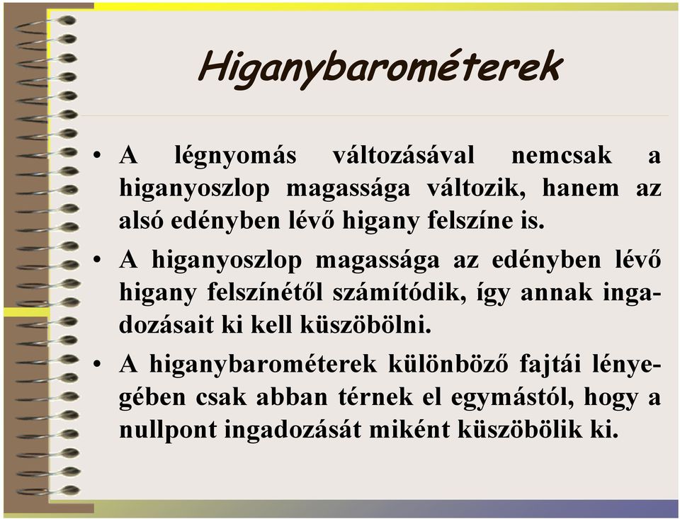 A higanyoszlop magassága az edényben lévő higany felszínétől számítódik, így annak