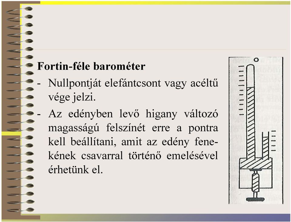 - Az edényben levő higany változó magasságú felszínét