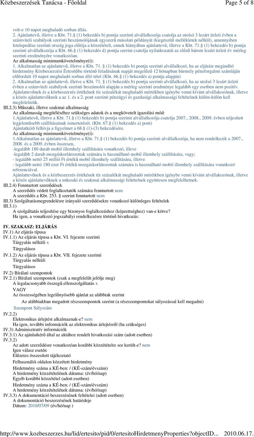 amennyiben letelepedése szerinti ország joga elıírja a közzétételt, ennek hiányában ajánlattevı, illetve a Kbt. 71. (1) bekezdés b) pontja szerinti alvállalkozója a Kbt. 66.