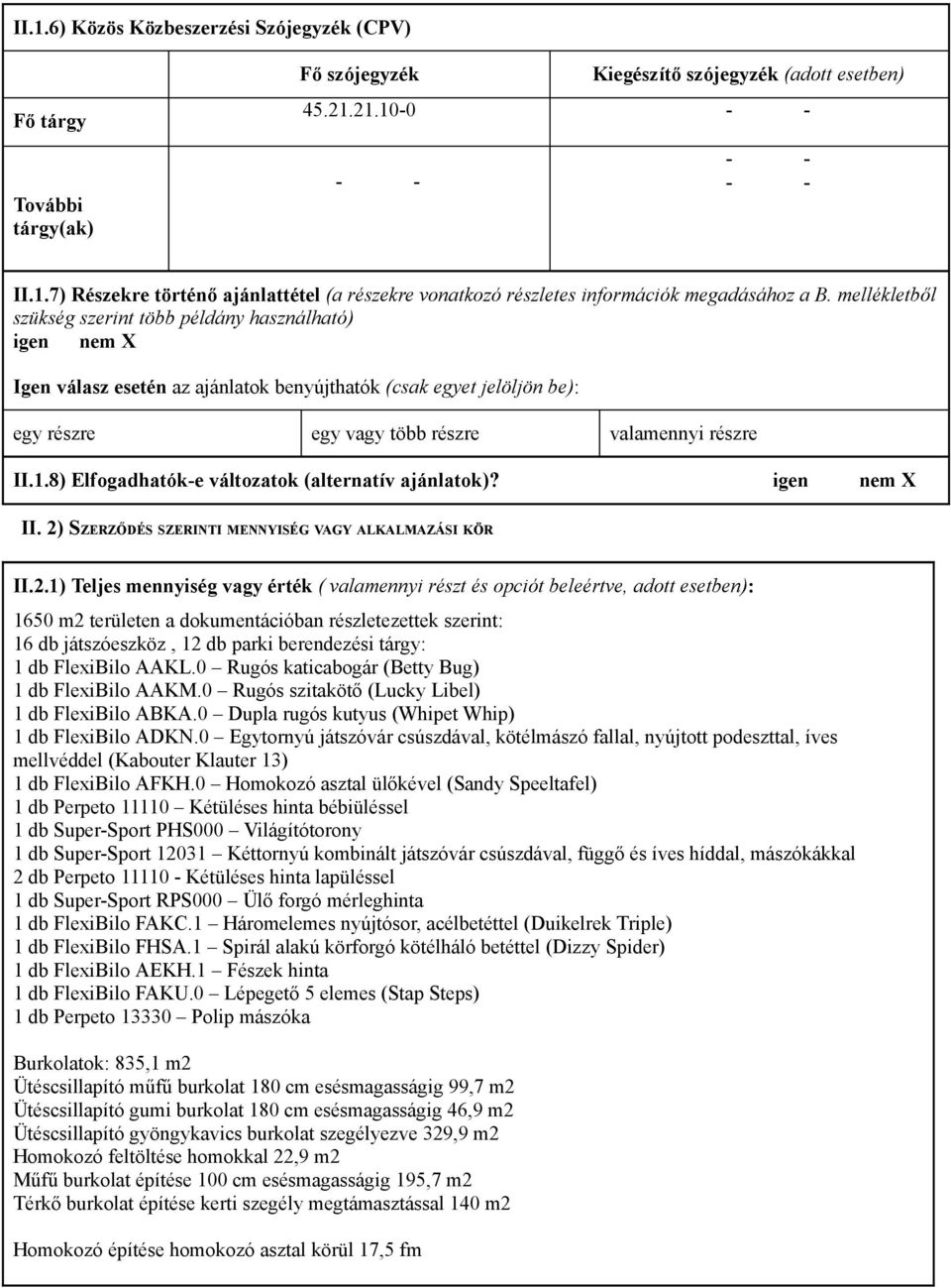 8) Elfogadhatók-e változatok (alternatív ajánlatok)? igen nem X II. 2)