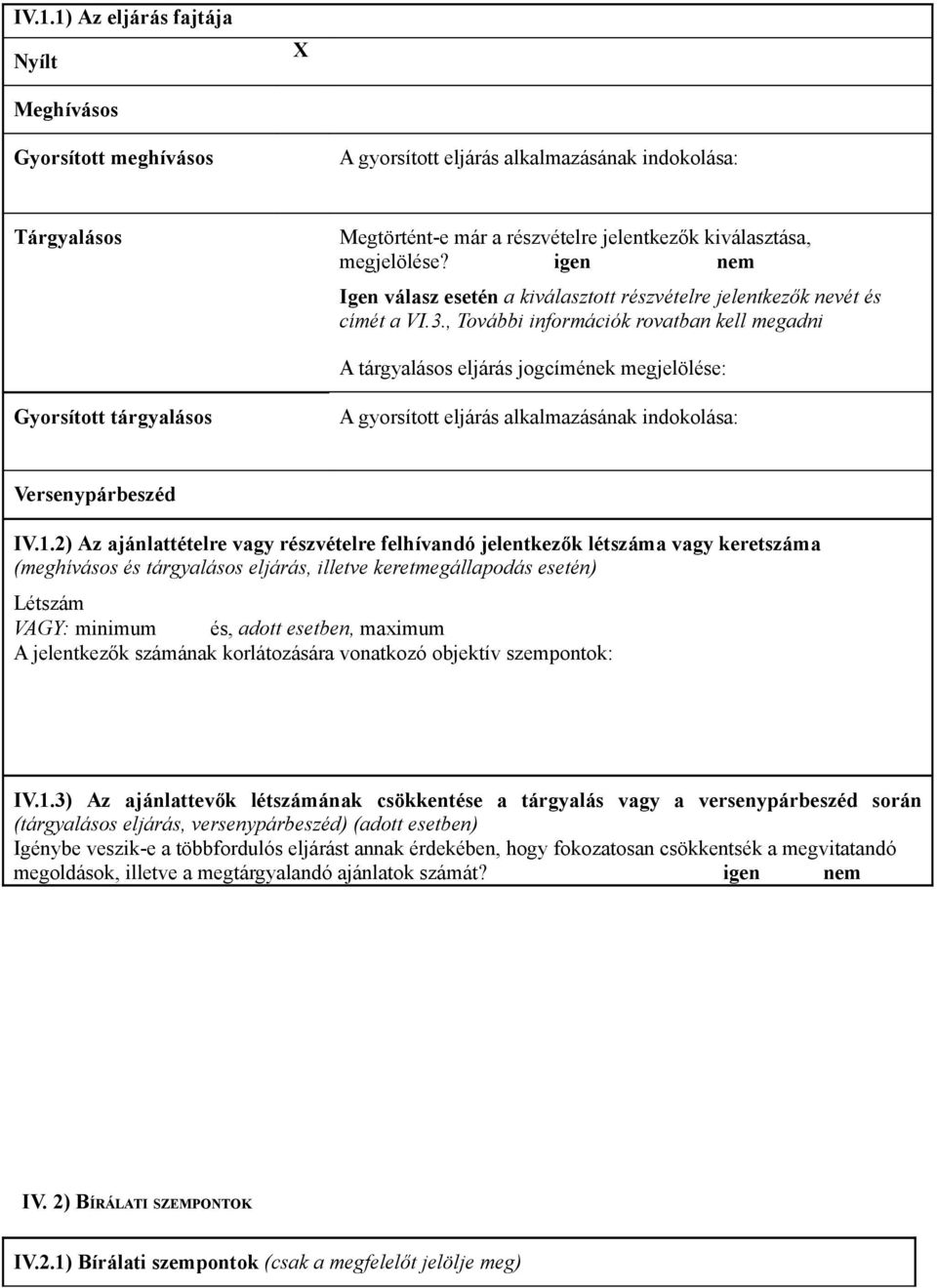 , További információk rovatban kell megadni A tárgyalásos eljárás jogcímének megjelölése: Gyorsított tárgyalásos A gyorsított eljárás alkalmazásának indokolása: Versenypárbeszéd IV.1.