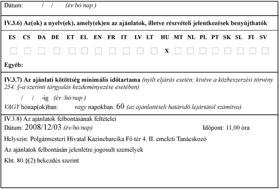 7) Az ajánlati kötöttség minimális időtartama (nyílt eljárás esetén; kivéve a közbeszerzési törvény 254.