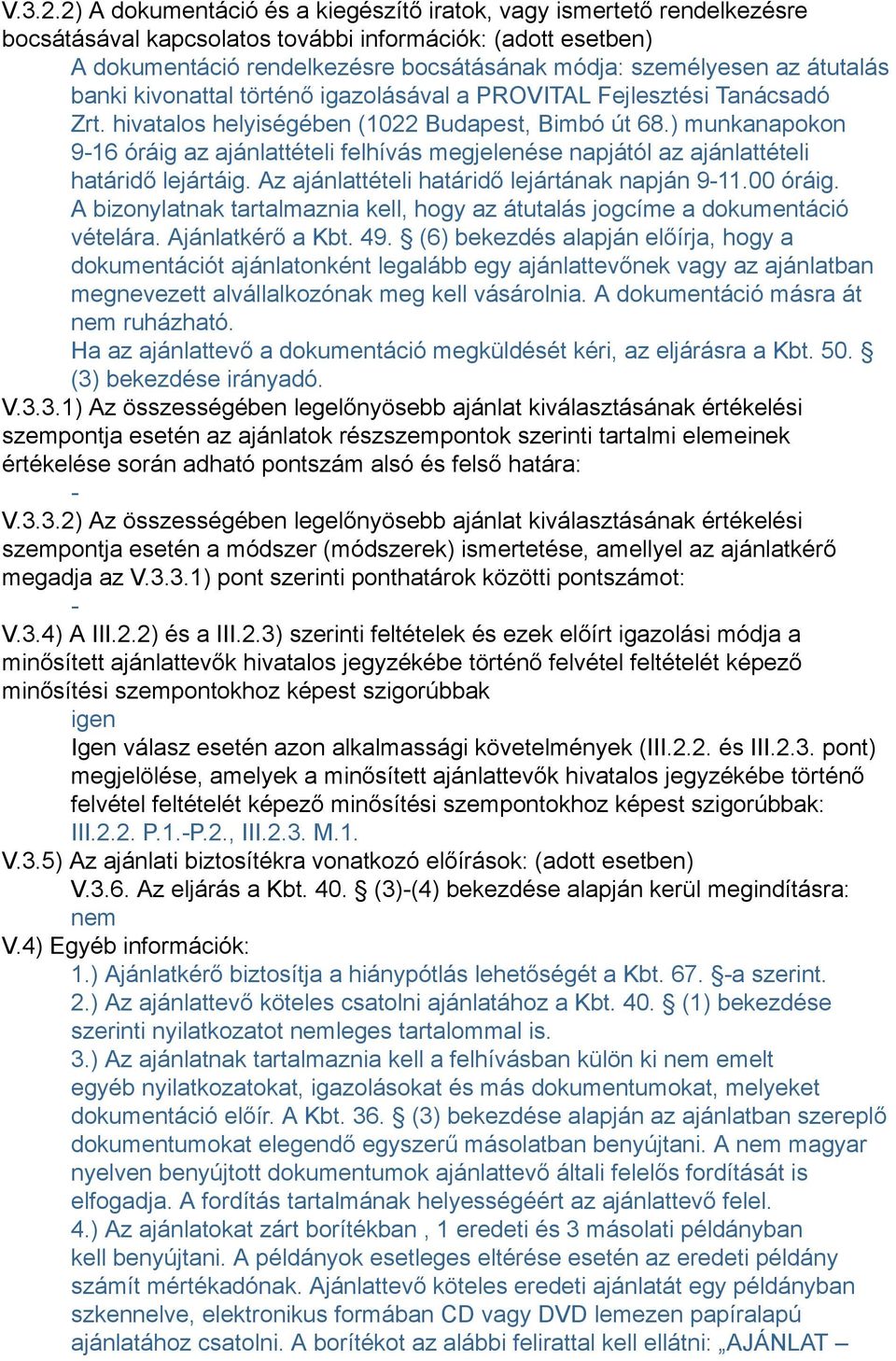 átutalás banki kivonattal történő igazolásával a PROVITAL Fejlesztési Tanácsadó Zrt. hivatalos helyiségében (1022 Budapest, Bimbó út 68.