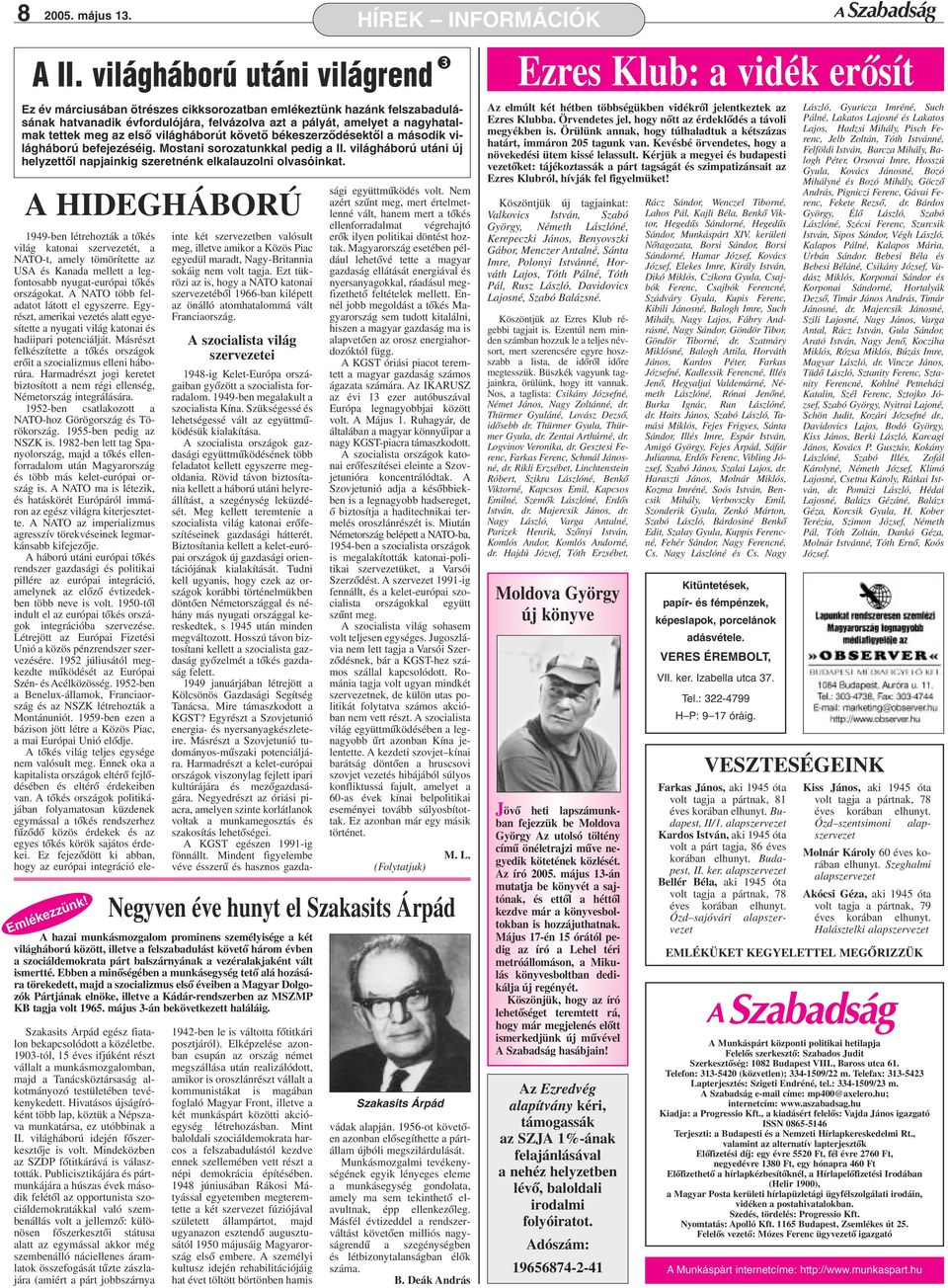 elsõ világháborút követõ békeszerzõdésektõl a második világháború befejezéséig. Mostani sorozatunkkal pedig a II. világháború utáni új helyzettõl napjainkig szeretnénk elkalauzolni olvasóinkat.