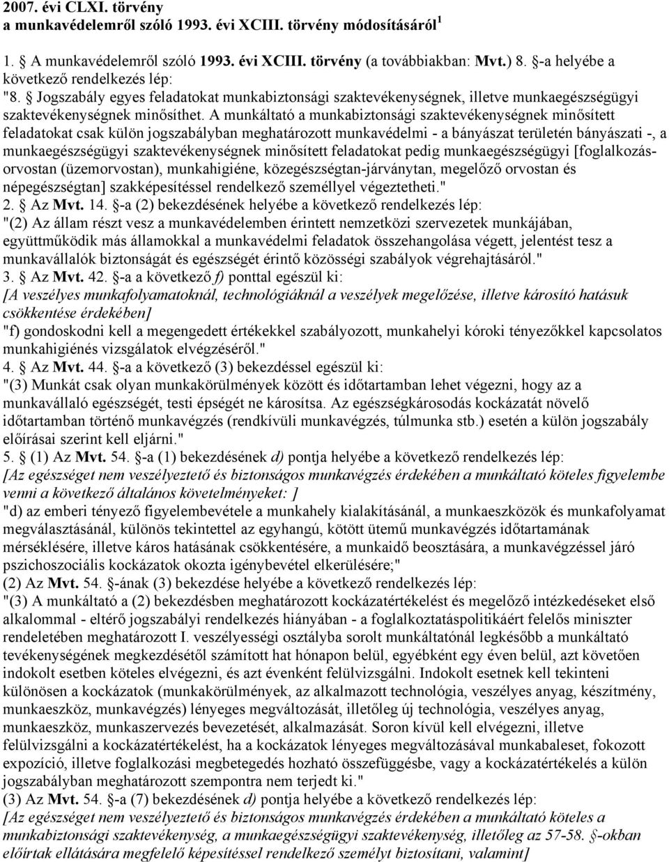 A munkáltató a munkabiztonsági szaktevékenységnek minősített feladatokat csak külön jogszabályban meghatározott munkavédelmi - a bányászat területén bányászati -, a munkaegészségügyi