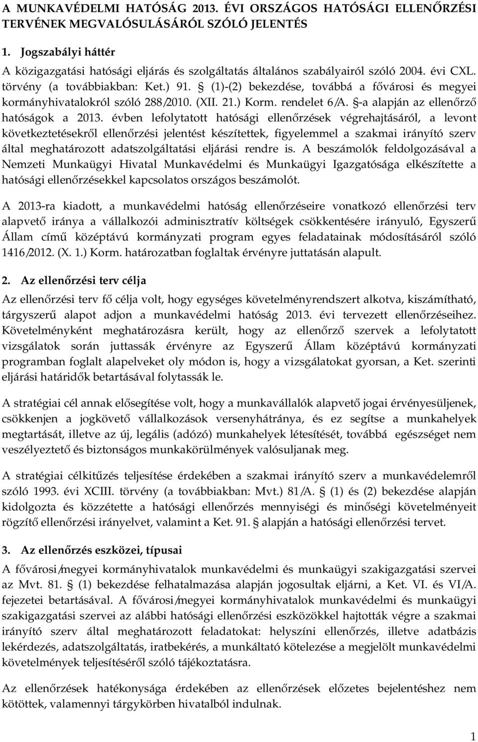 (1)-(2) bekezdése, továbbá a fővárosi és megyei kormányhivatalokról szóló 288/2010. (XII. 21.) Korm. rendelet 6/A. -a alapján az ellenőrző hatóságok a 2013.