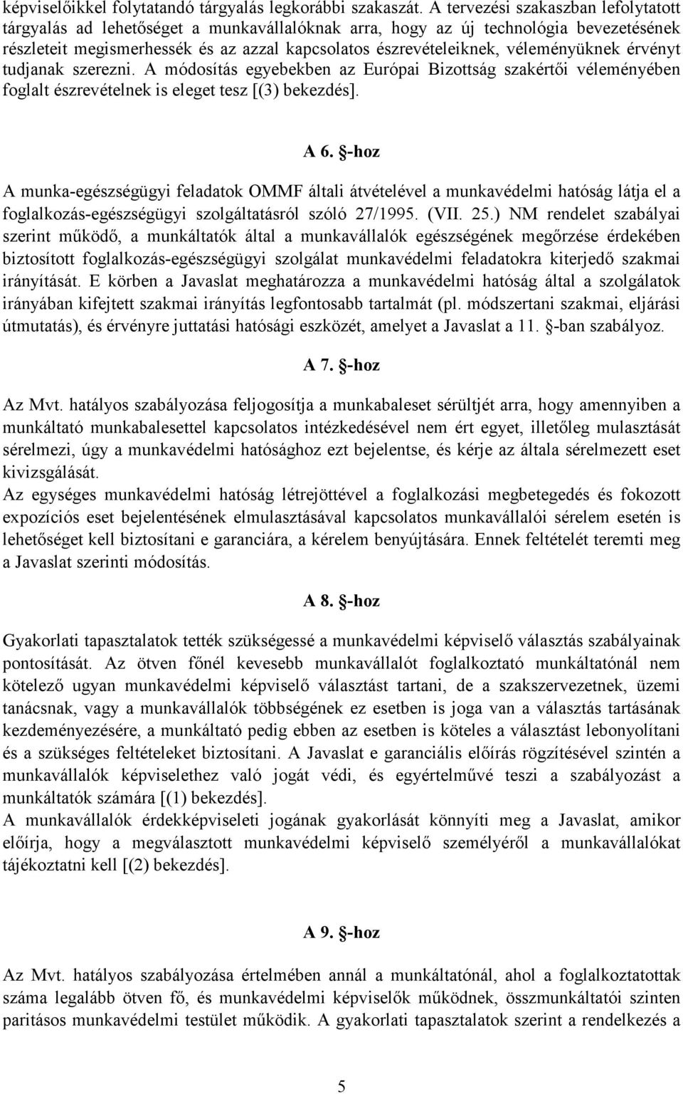 véleményüknek érvényt tudjanak szerezni. A módosítás egyebekben az Európai Bizottság szakértıi véleményében foglalt észrevételnek is eleget tesz [(3) bekezdés]. A 6.