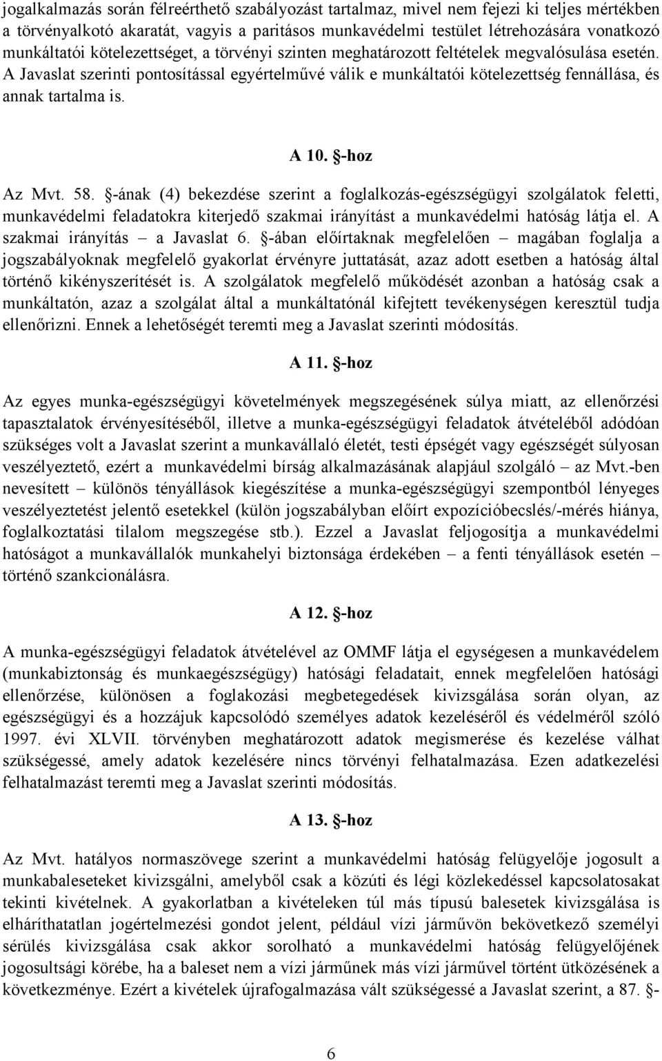 A 10. -hoz Az Mvt. 58. -ának (4) bekezdése szerint a foglalkozás-egészségügyi szolgálatok feletti, munkavédelmi feladatokra kiterjedı szakmai irányítást a munkavédelmi hatóság látja el.