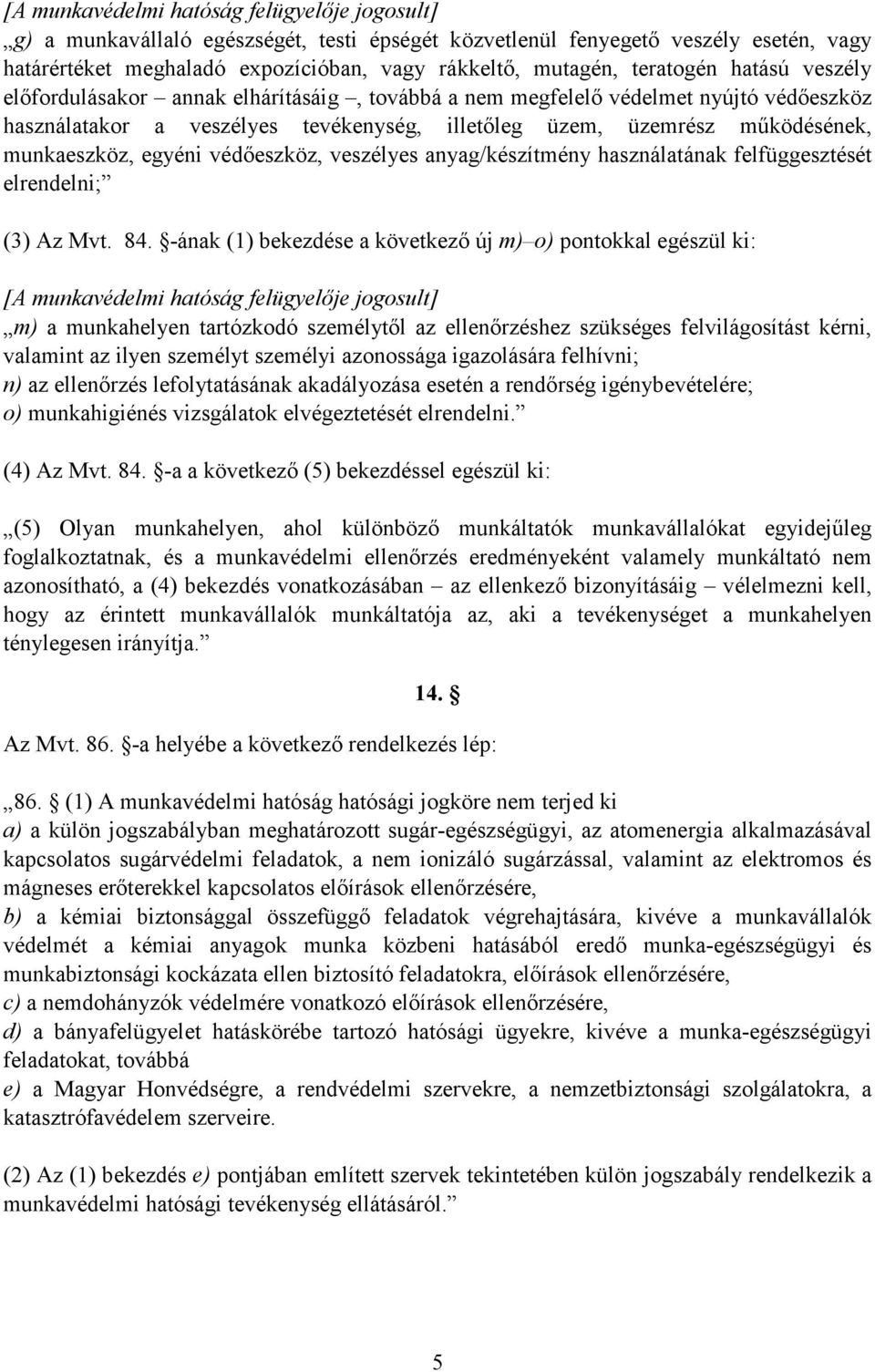 munkaeszköz, egyéni védıeszköz, veszélyes anyag/készítmény használatának felfüggesztését elrendelni; (3) Az Mvt. 84.