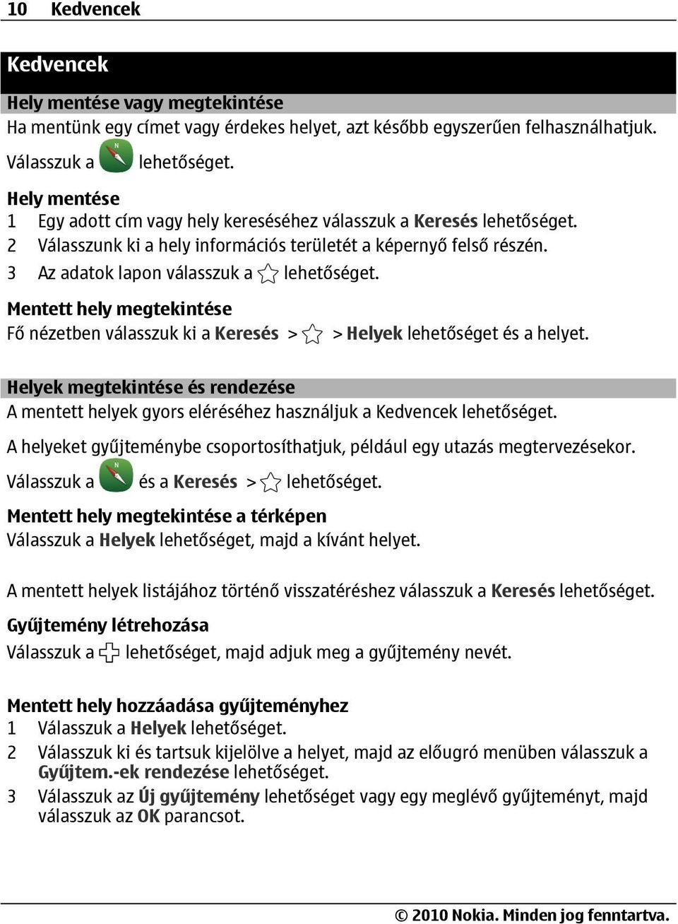 3 Az adatok lapon válasszuk a Mentett hely megtekintése Fő nézetben válasszuk ki a Keresés > > Helyek lehetőséget és a helyet.