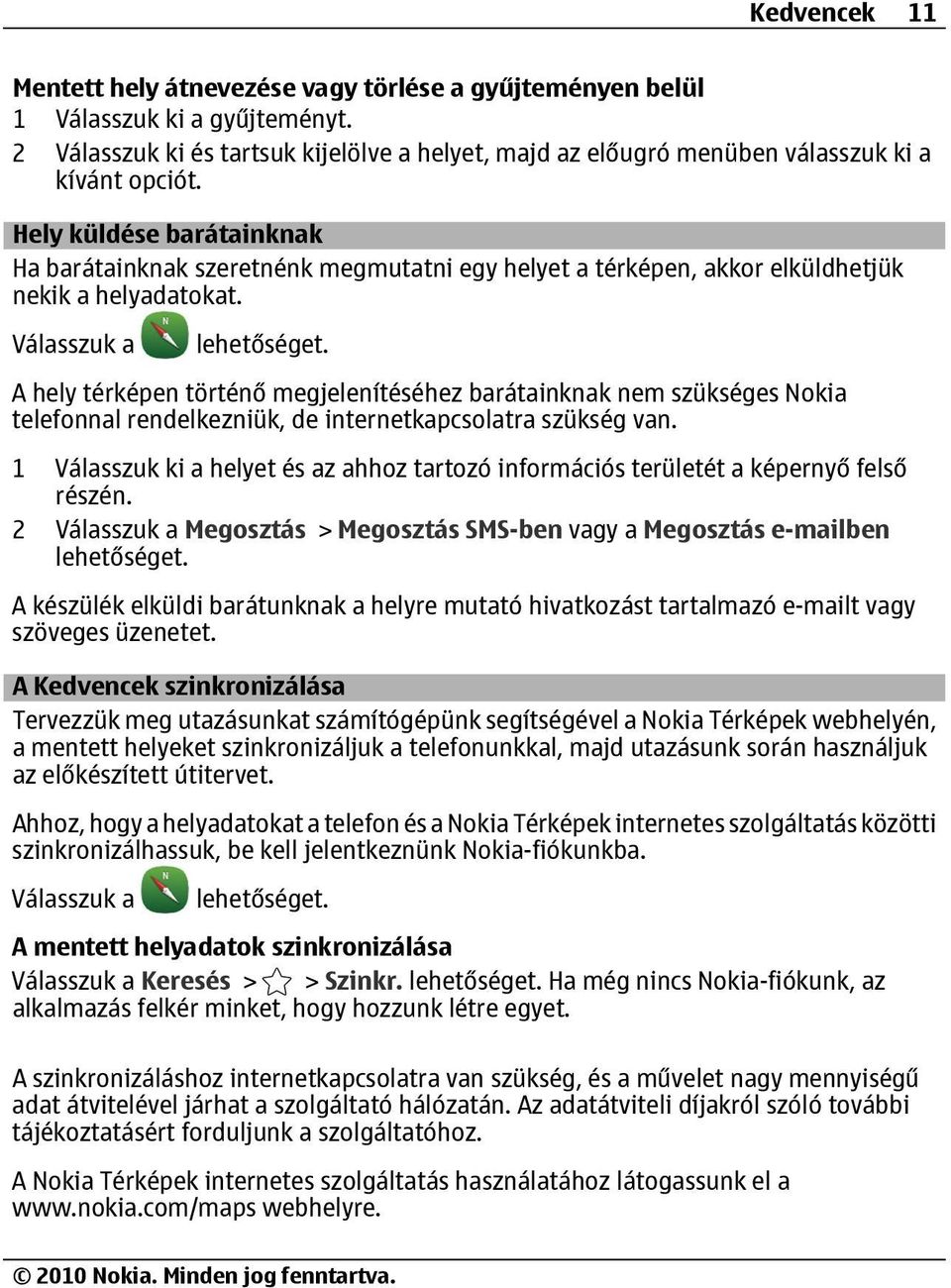 A hely térképen történő megjelenítéséhez barátainknak nem szükséges Nokia telefonnal rendelkezniük, de internetkapcsolatra szükség van.