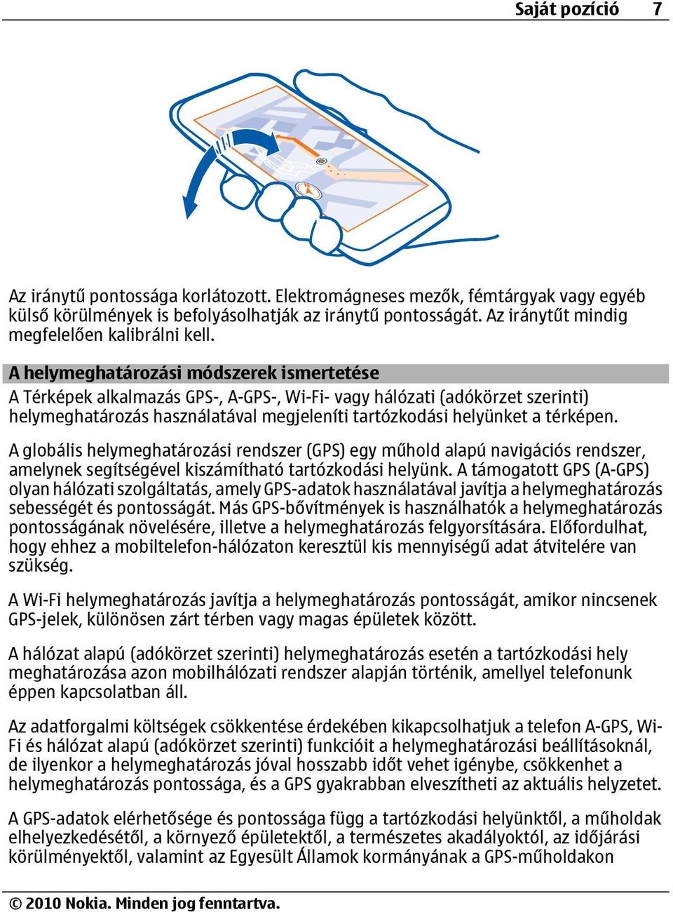 A helymeghatározási módszerek ismertetése A Térképek alkalmazás GPS-, A-GPS-, Wi-Fi- vagy hálózati (adókörzet szerinti) helymeghatározás használatával megjeleníti tartózkodási helyünket a térképen.