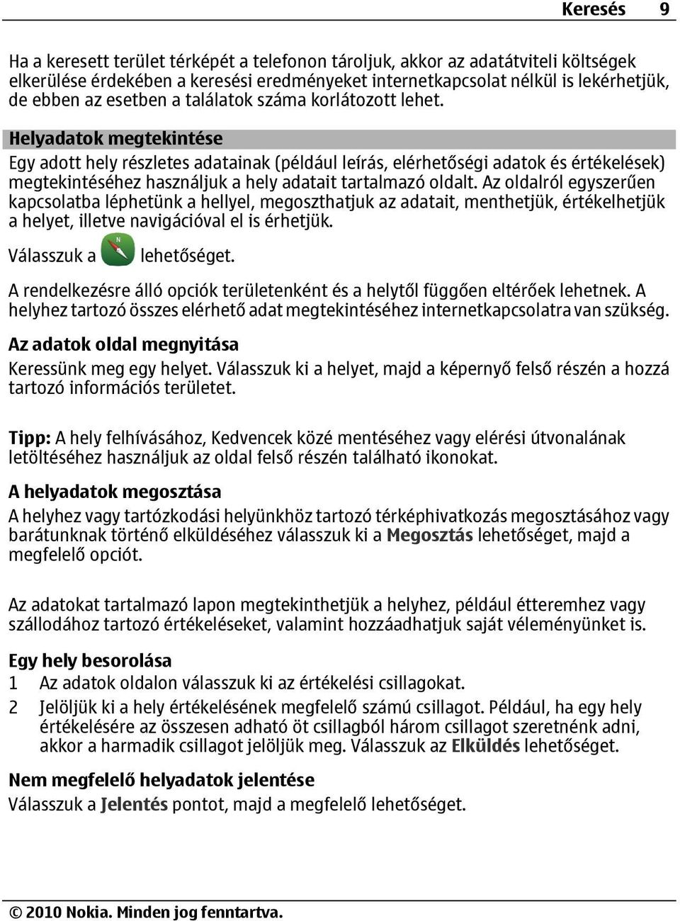 Helyadatok megtekintése Egy adott hely részletes adatainak (például leírás, elérhetőségi adatok és értékelések) megtekintéséhez használjuk a hely adatait tartalmazó oldalt.