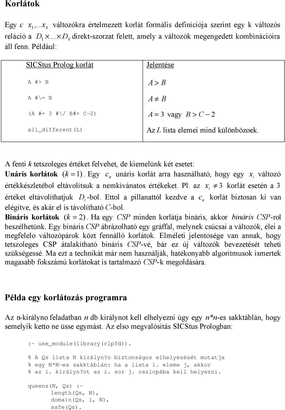 A fent k tetszoleges értéket felvehet, de kemelünk két esetet: Unárs korlátok ( k = 1). Egy c u unárs korlát arra használható, hogy egy változó értékkészletébol eltávolítsuk a nemkívánatos értékeket.