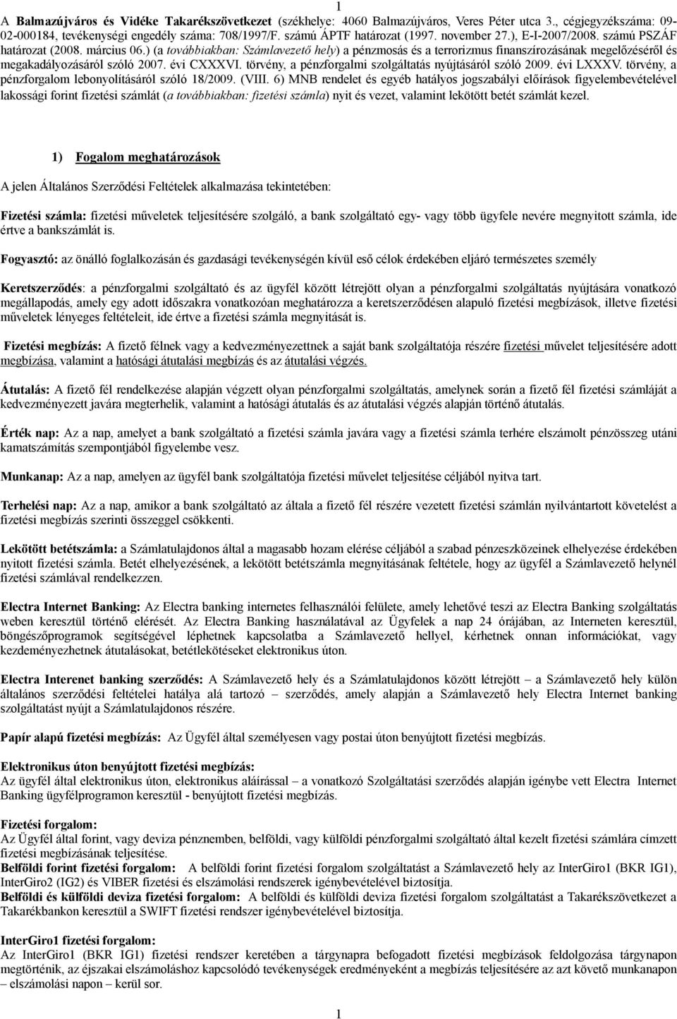 ) (a továbbiakban: Számlavezető hely) a pénzmosás és a terrorizmus finanszírozásának megelőzéséről és megakadályozásáról szóló 2007. évi CXXXVI.