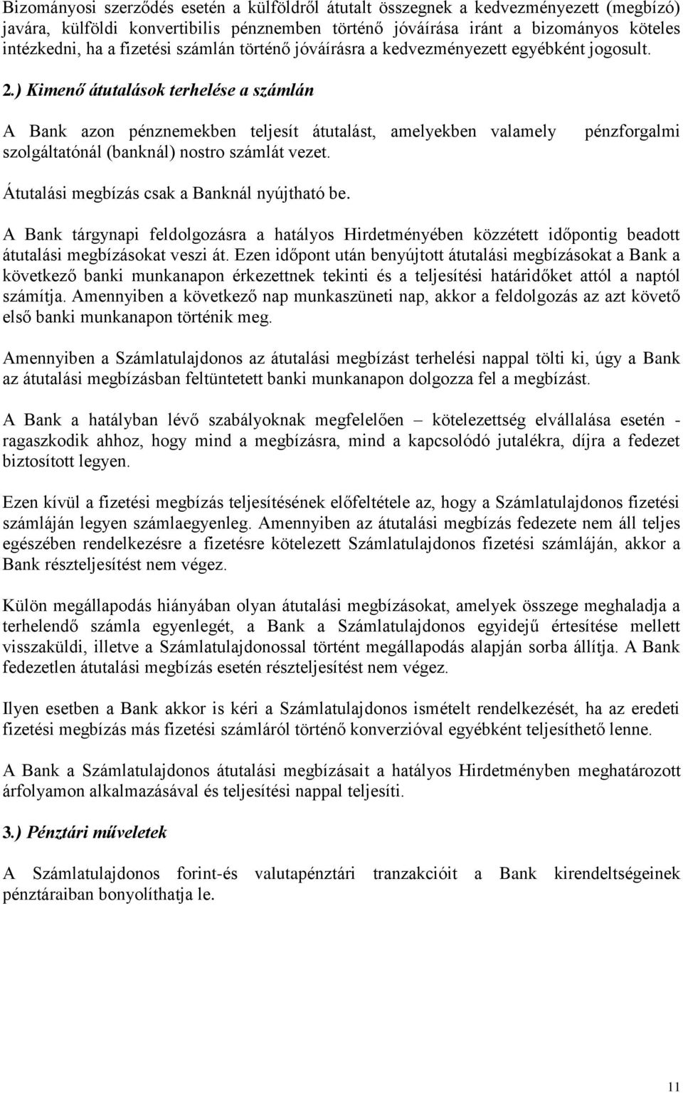 ) Kimenő átutalások terhelése a számlán A Bank azon pénznemekben teljesít átutalást, amelyekben valamely szolgáltatónál (banknál) nostro számlát vezet.