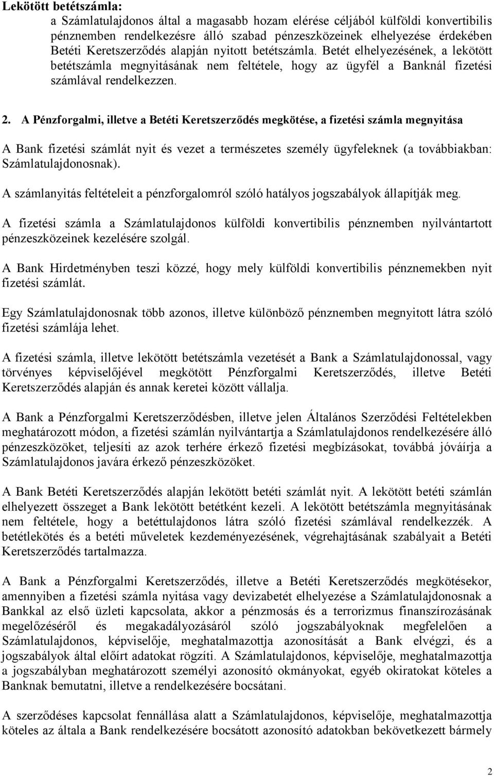 A Pénzforgalmi, illetve a Betéti Keretszerződés megkötése, a fizetési számla megnyitása A Bank fizetési számlát nyit és vezet a természetes személy ügyfeleknek (a továbbiakban: Számlatulajdonosnak).