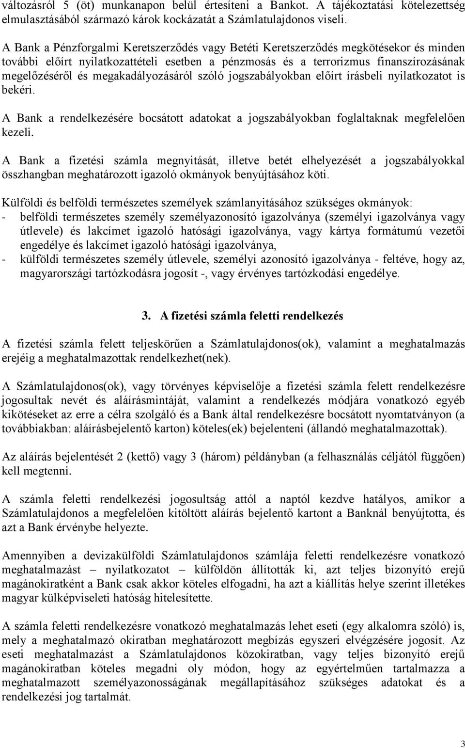 megakadályozásáról szóló jogszabályokban előírt írásbeli nyilatkozatot is bekéri. A Bank a rendelkezésére bocsátott adatokat a jogszabályokban foglaltaknak megfelelően kezeli.