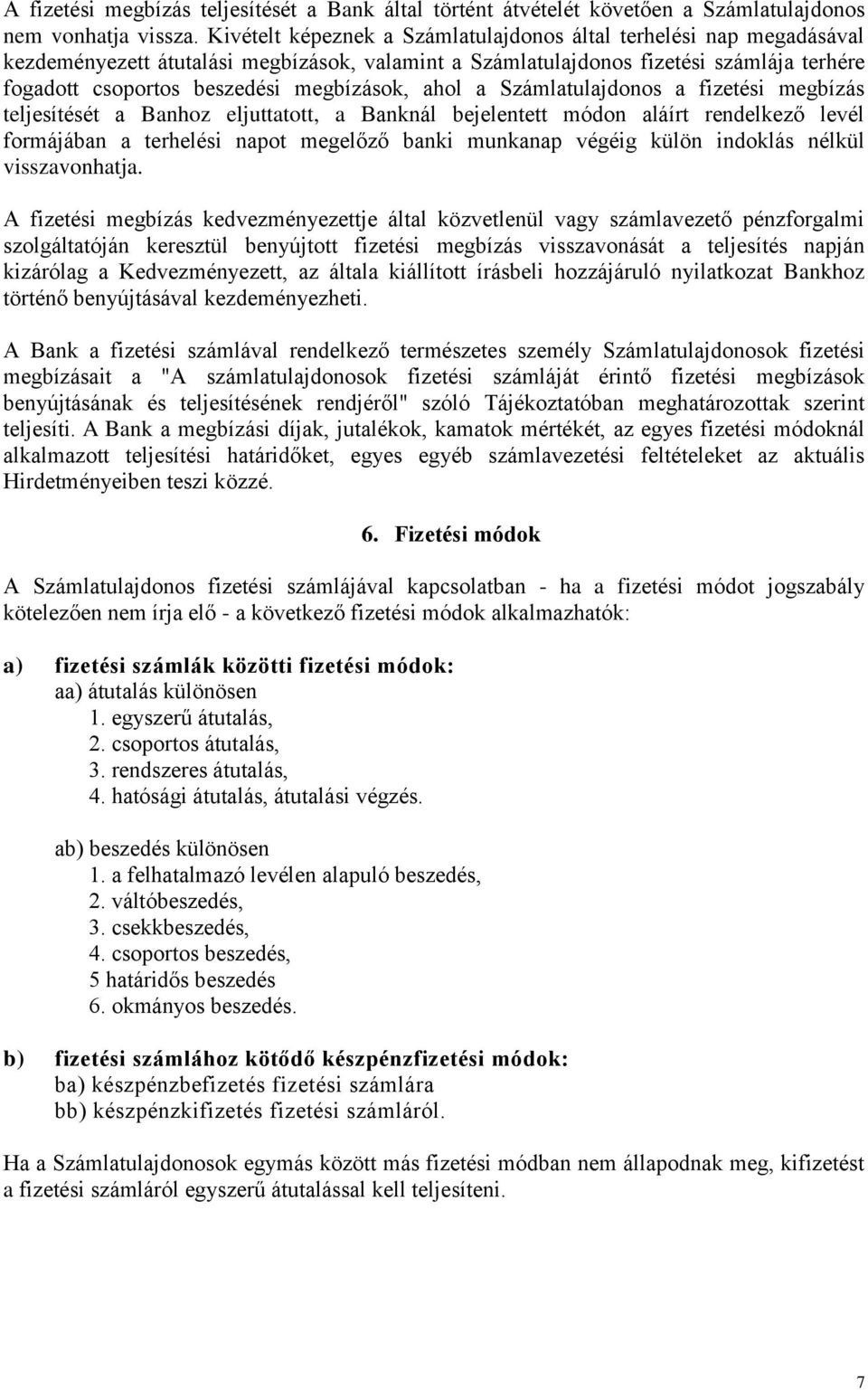 megbízások, ahol a Számlatulajdonos a fizetési megbízás teljesítését a Banhoz eljuttatott, a Banknál bejelentett módon aláírt rendelkező levél formájában a terhelési napot megelőző banki munkanap