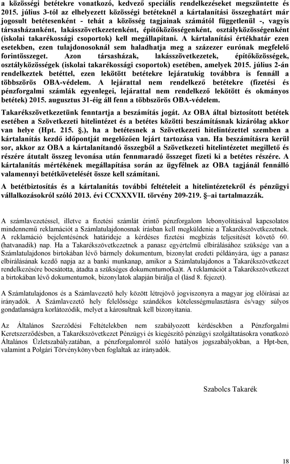 lakásszövetkezetenként, építőközösségenként, osztályközösségenként (iskolai takarékossági csoportok) kell megállapítani.