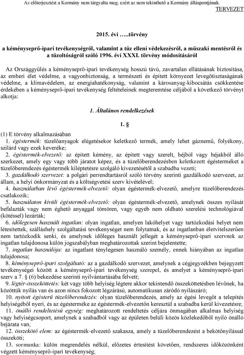 levegőtisztaságának védelme, a klímavédelem, az energiahatékonyság, valamint a károsanyag-kibocsátás csökkentése érdekében a kéményseprő-ipari tevékenység feltételeinek megteremtése céljából a