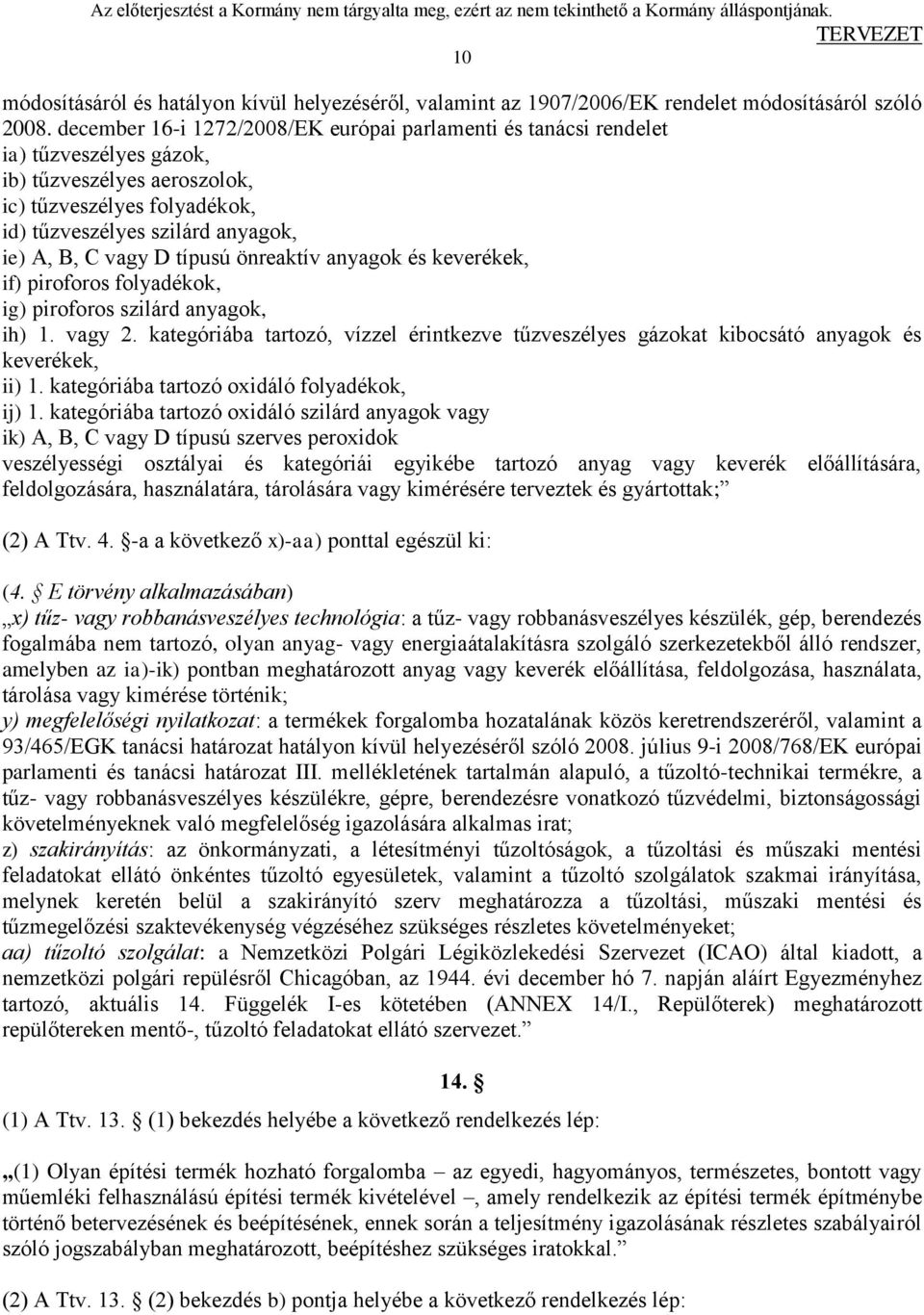 D típusú önreaktív anyagok és keverékek, if) piroforos folyadékok, ig) piroforos szilárd anyagok, ih) 1. vagy 2.