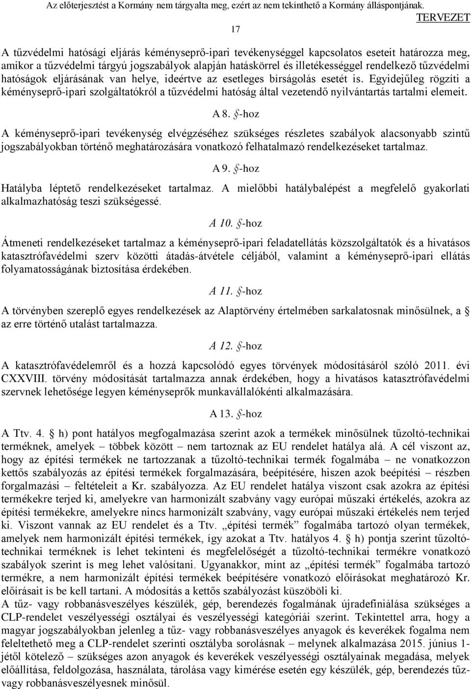 Egyidejűleg rögzíti a kéményseprő-ipari szolgáltatókról a tűzvédelmi hatóság által vezetendő nyilvántartás tartalmi elemeit. A 8.