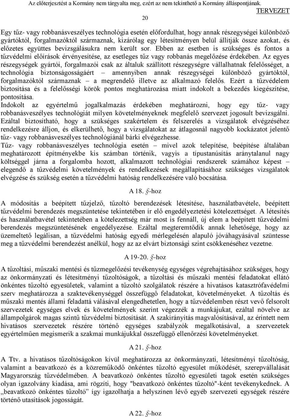 Az egyes részegységek gyártói, forgalmazói csak az általuk szállított részegységre vállalhatnak felelősséget, a technológia biztonságosságáért amennyiben annak részegységei különböző gyártóktól,