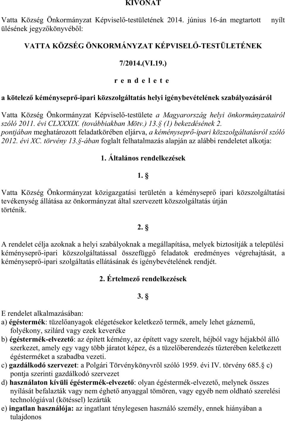 évi CLXXXIX. (továbbiakban Mötv.) 13. (1) bekezdésének 2. pontjában meghatározott feladatkörében eljárva, a kéménysepr -ipari közszolgáltatásról szóló 2012. évi XC. törvény 13.