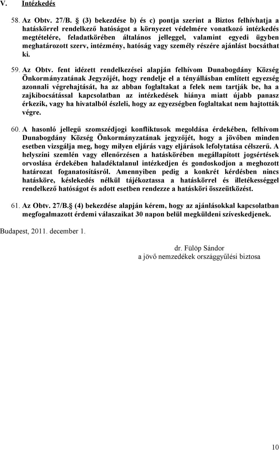 egyedi ügyben meghatározott szerv, intézmény, hatóság vagy személy részére ajánlást bocsáthat ki. 59. Az Obtv.