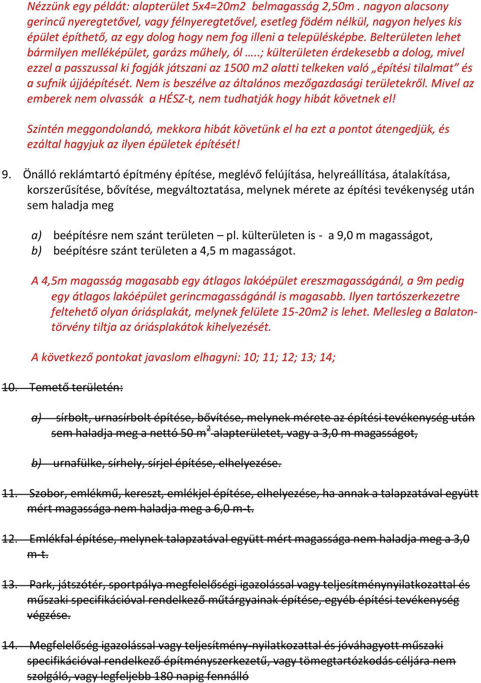 Belterületen lehet bármilyen melléképület, garázs műhely, ól.