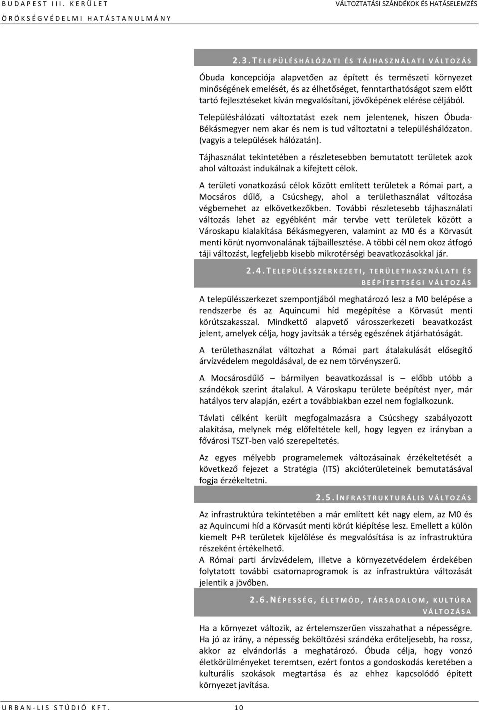 (vagyis a települések hálózatán). Tájhasználat tekintetében a részletesebben bemutatott területek azok ahol változást indukálnak a kifejtett célok.