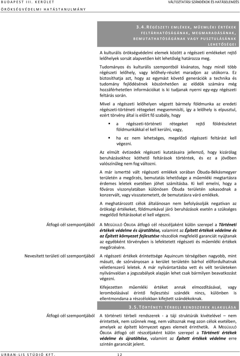 Ez biztosíthatja azt, hogy az egymást követő generációk a technika és tudomány fejlődésének köszönhetően az elődök számára még hozzáférhetetlen információkat is ki tudjanak nyerni egy egy régészeti